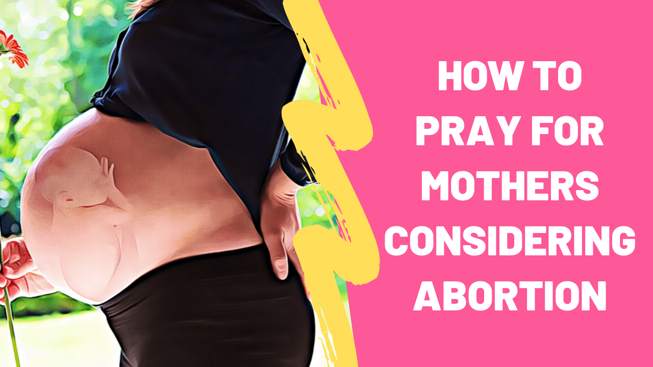 how to pray for moms considering abortion