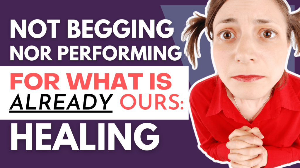 Not Begging Nor Performing for What is Already Ours: Healing | Autism Healing and&nbsp;Deliverance