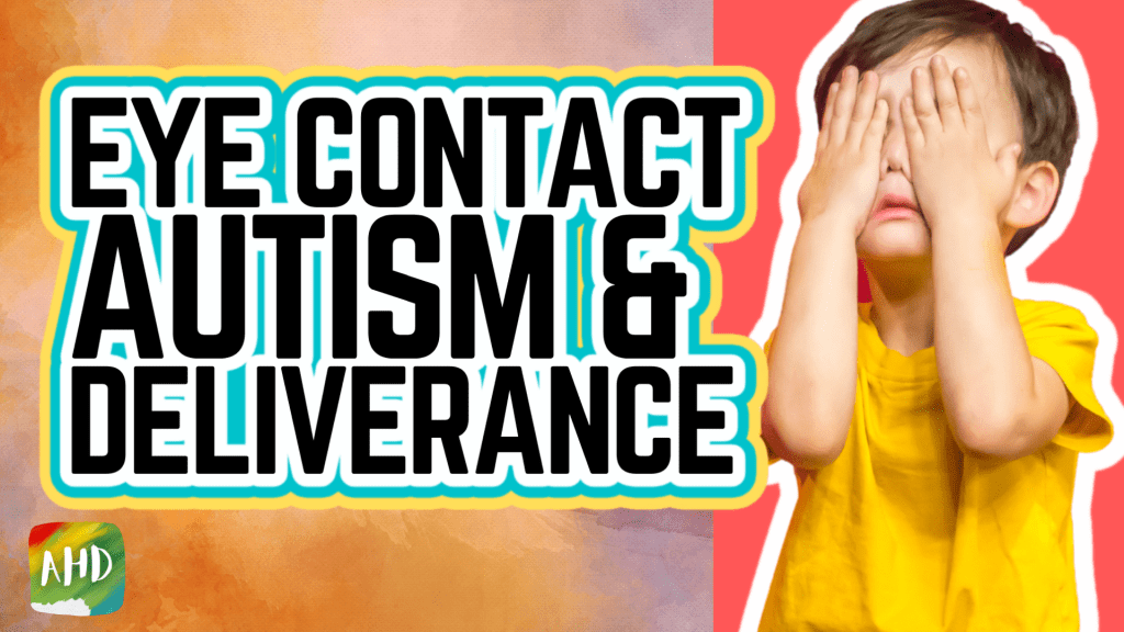 Autism, Eye Contact &&nbsp;Deliverance