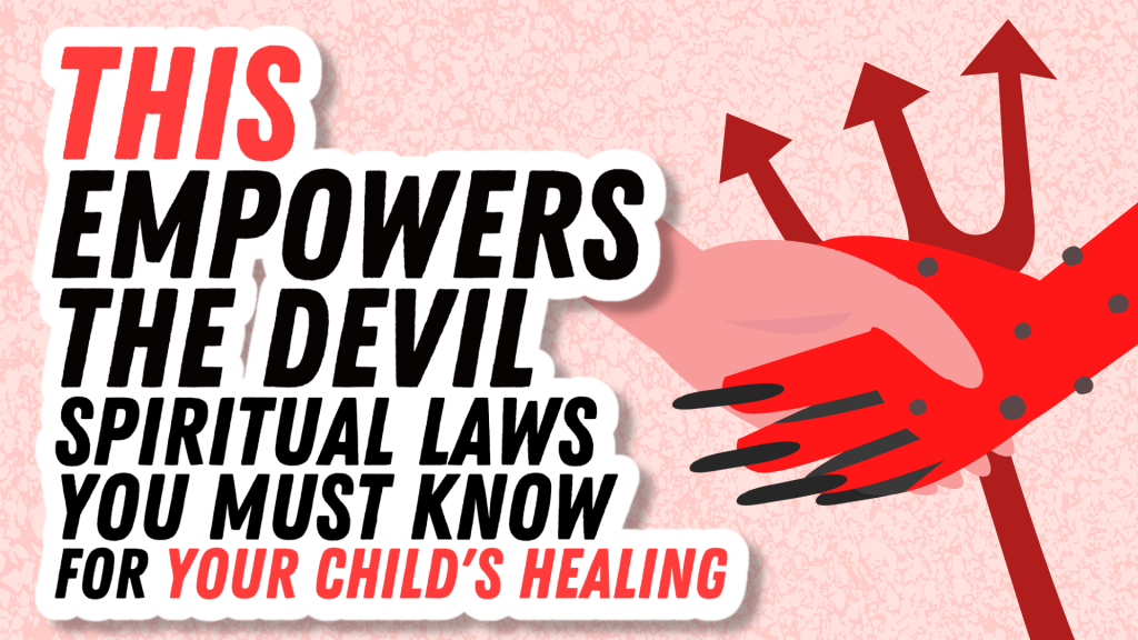 THIS Empowers the devil: Spiritual Laws You Must Know for Your Child’s Healing | Autism Healing and Deliverance