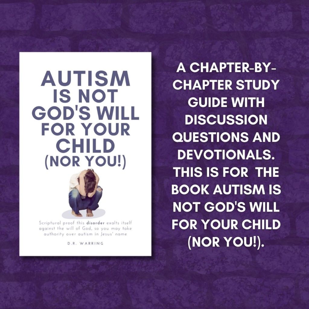 FREE Study Guide for Autism Is Not God’s Will for Your Child (Nor You!) – Wth Discussion Questions &&nbsp;Devotionals