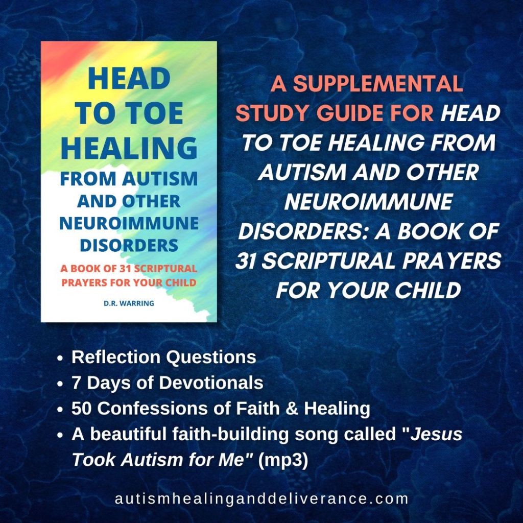 A Supplemental Study Guide to Head to Toe Healing from Autism and Other Neuroimmune Disorders: A Book of 31 Scriptural Prayers for Your&nbsp;Child